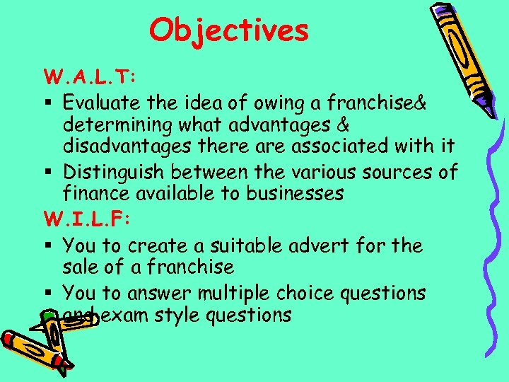 Objectives W. A. L. T: § Evaluate the idea of owing a franchise& determining
