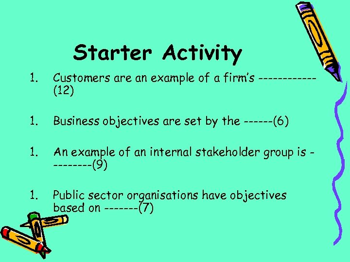 Starter Activity 1. Customers are an example of a firm’s ------(12) 1. Business objectives