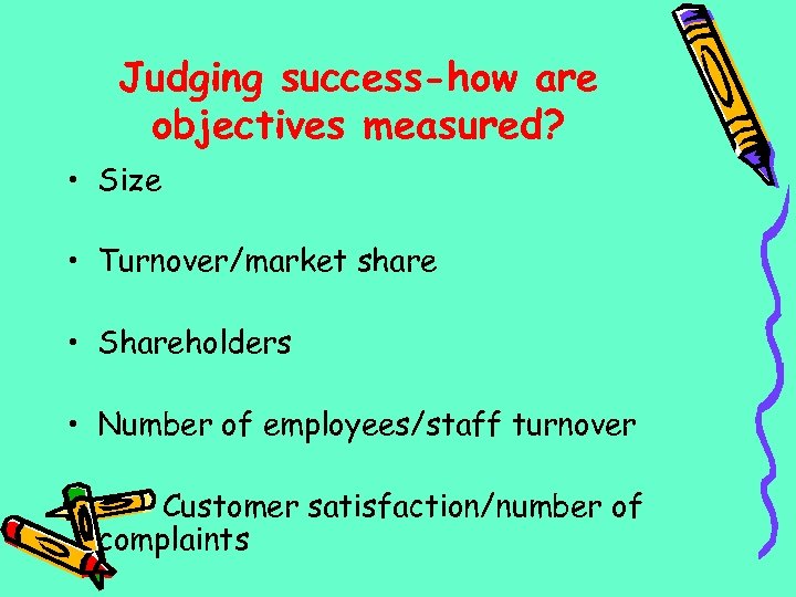 Judging success-how are objectives measured? • Size • Turnover/market share • Shareholders • Number