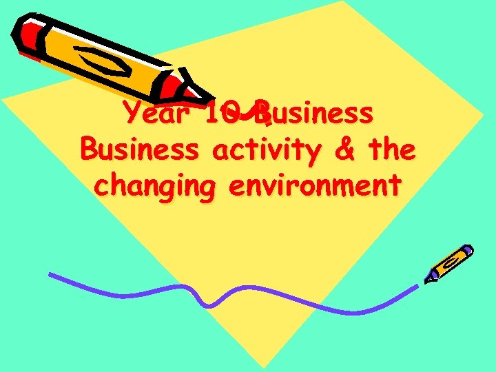 Year 10 Business activity & the changing environment 
