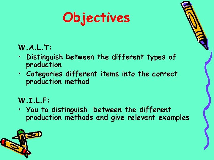 Objectives W. A. L. T: • Distinguish between the different types of production •