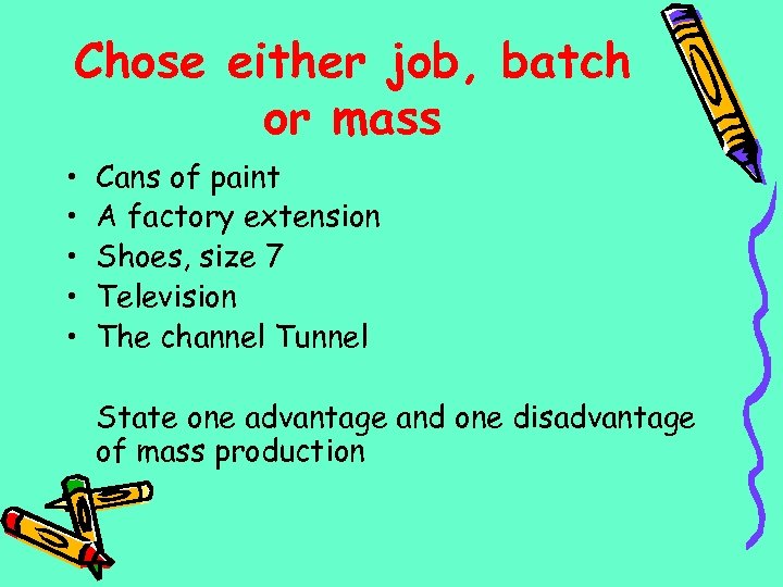 Chose either job, batch or mass • • • Cans of paint A factory
