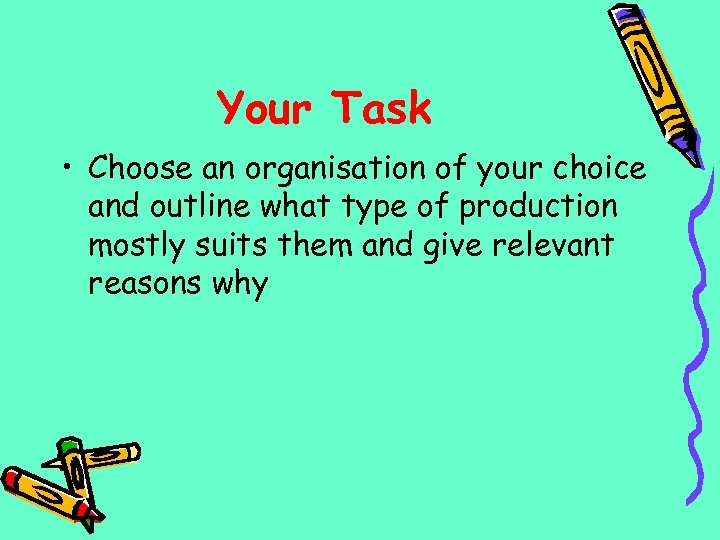 Your Task • Choose an organisation of your choice and outline what type of