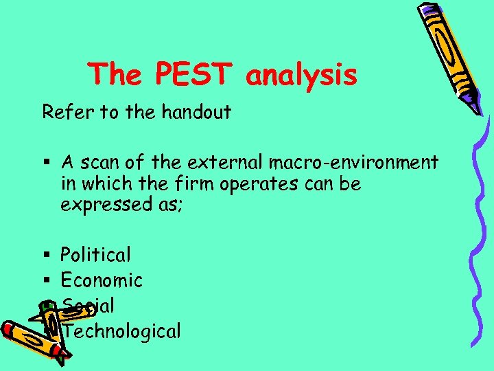 The PEST analysis Refer to the handout § A scan of the external macro-environment