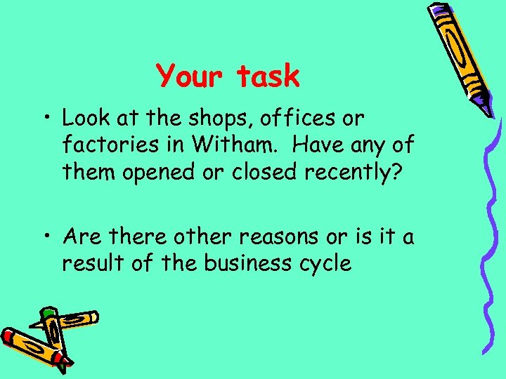 Your task • Look at the shops, offices or factories in Witham. Have any