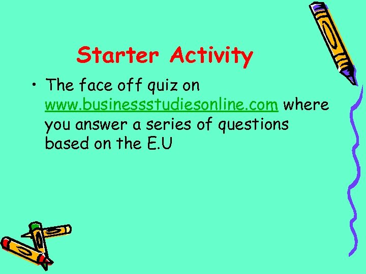 Starter Activity • The face off quiz on www. businessstudiesonline. com where you answer
