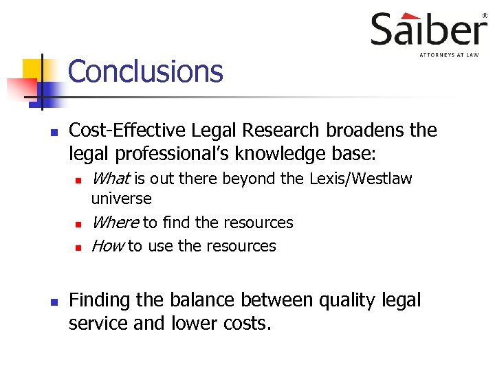 Conclusions n Cost-Effective Legal Research broadens the legal professional’s knowledge base: n n What