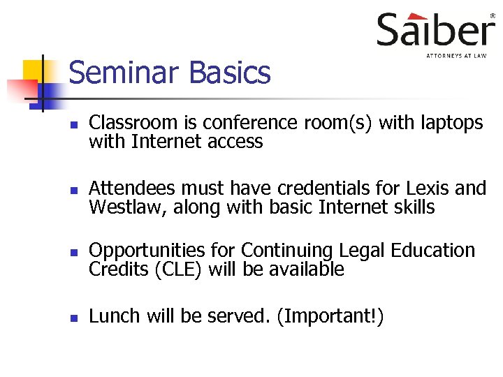 Seminar Basics n Classroom is conference room(s) with laptops with Internet access n Attendees