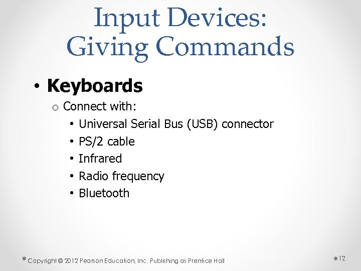 Input Devices: Giving Commands • Keyboards o Connect with: • Universal Serial Bus (USB)