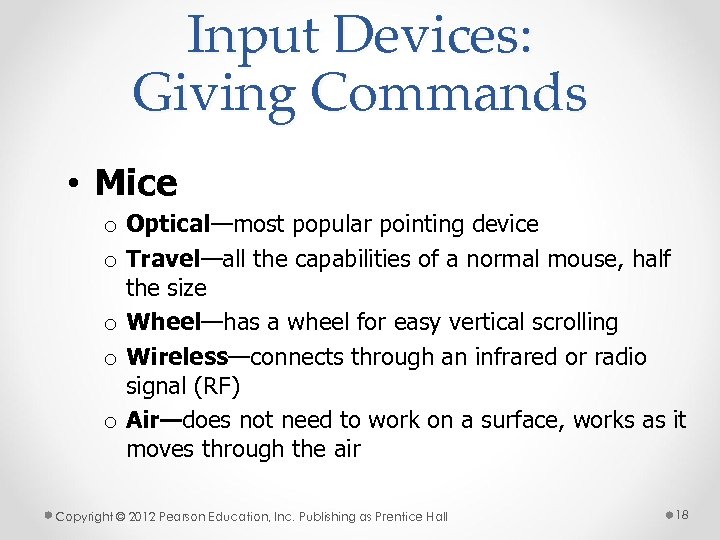 Input Devices: Giving Commands • Mice o Optical—most popular pointing device o Travel—all the
