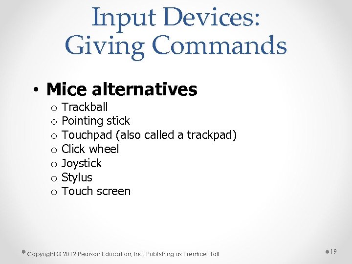 Input Devices: Giving Commands • Mice alternatives o o o o Trackball Pointing stick