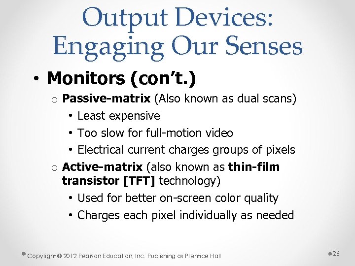 Output Devices: Engaging Our Senses • Monitors (con’t. ) o Passive-matrix (Also known as