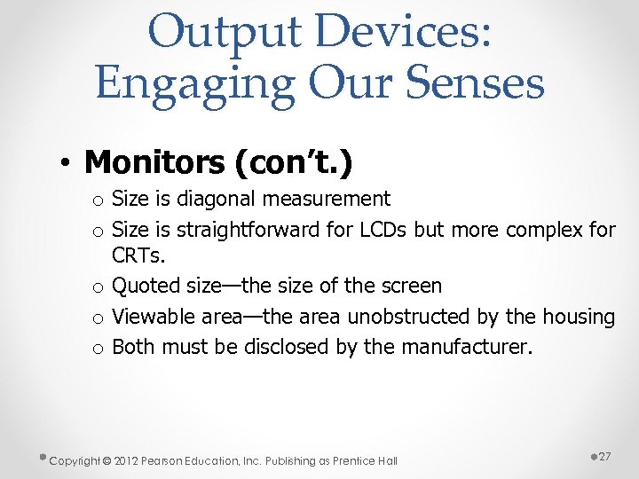 Output Devices: Engaging Our Senses • Monitors (con’t. ) o Size is diagonal measurement