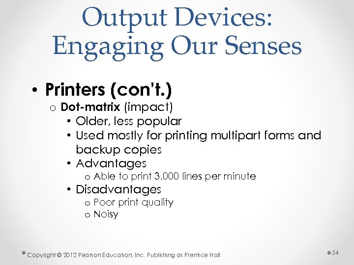 Output Devices: Engaging Our Senses • Printers (con’t. ) o Dot-matrix (impact) • Older,