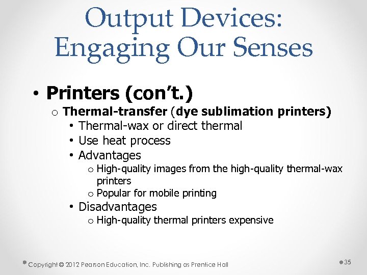 Output Devices: Engaging Our Senses • Printers (con’t. ) o Thermal-transfer (dye sublimation printers)