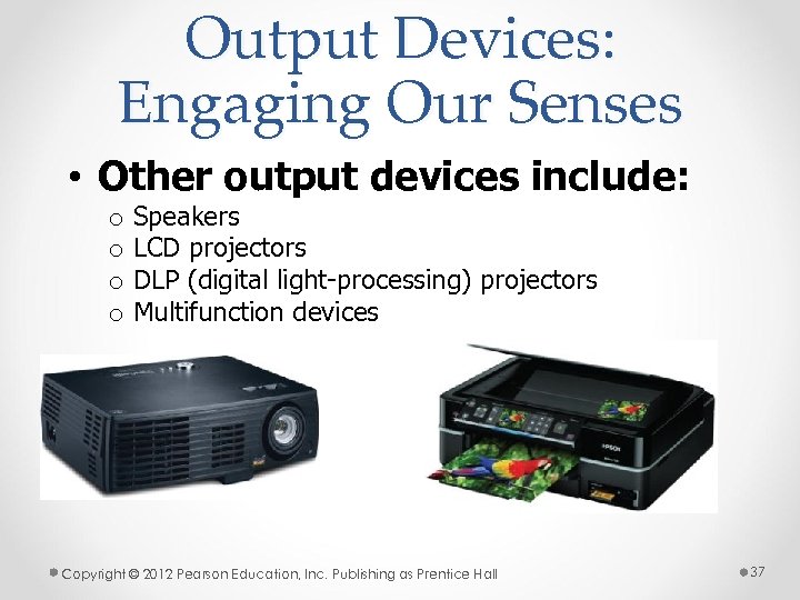 Output Devices: Engaging Our Senses • Other output devices include: o o Speakers LCD