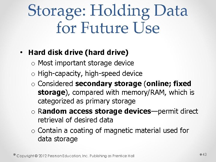 Storage: Holding Data for Future Use • Hard disk drive (hard drive) o Most
