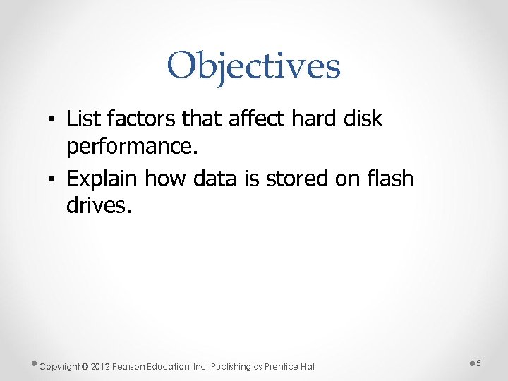 Objectives • List factors that affect hard disk performance. • Explain how data is