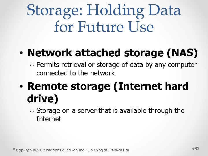 Storage: Holding Data for Future Use • Network attached storage (NAS) o Permits retrieval