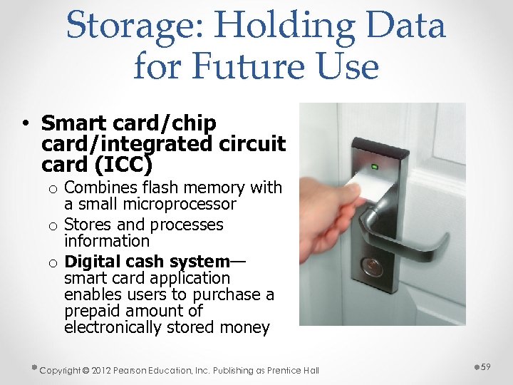 Storage: Holding Data for Future Use • Smart card/chip card/integrated circuit card (ICC) o