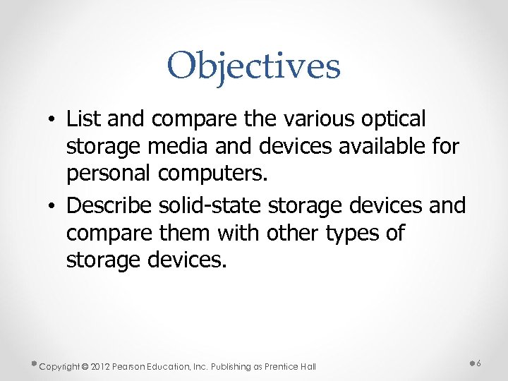 Objectives • List and compare the various optical storage media and devices available for