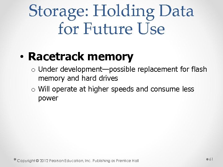 Storage: Holding Data for Future Use • Racetrack memory o Under development—possible replacement for