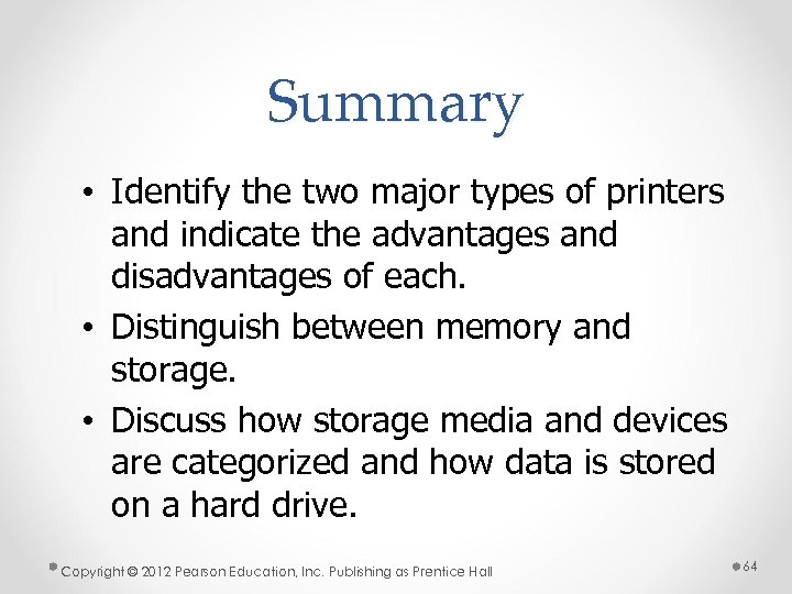 Summary • Identify the two major types of printers and indicate the advantages and