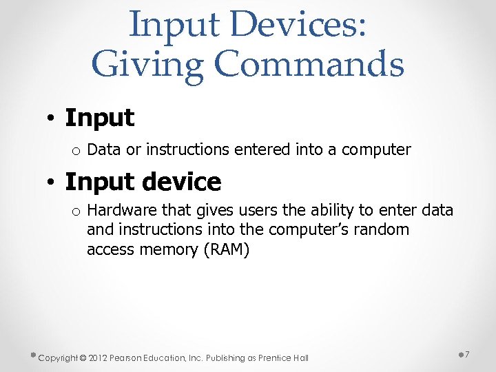 Input Devices: Giving Commands • Input o Data or instructions entered into a computer