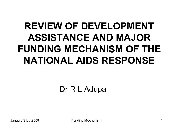 REVIEW OF DEVELOPMENT ASSISTANCE AND MAJOR FUNDING MECHANISM OF THE NATIONAL AIDS RESPONSE Dr