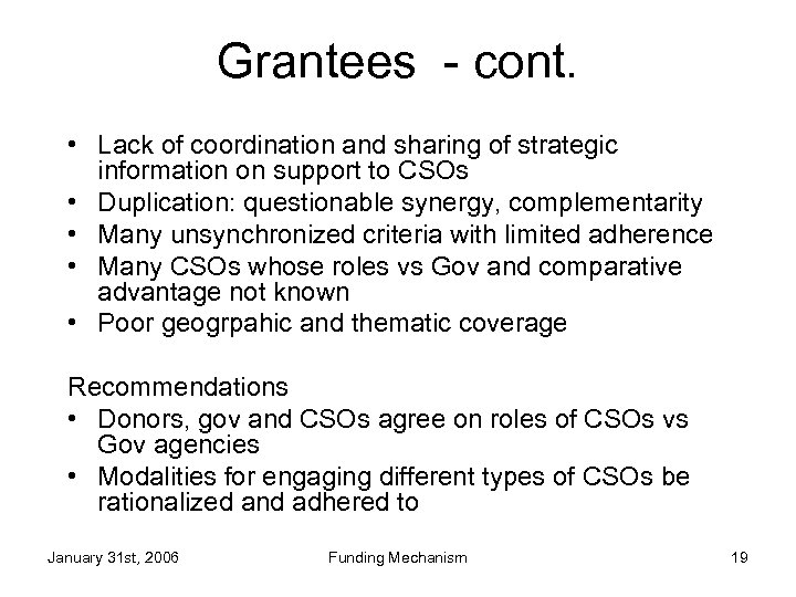 Grantees - cont. • Lack of coordination and sharing of strategic information on support