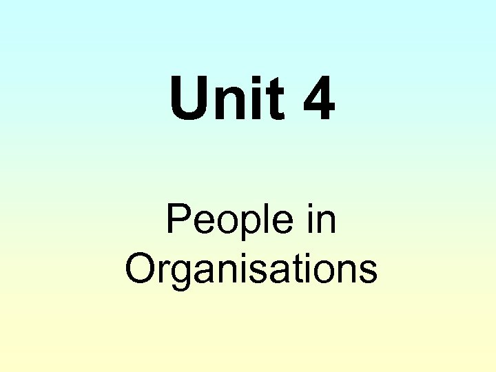 Unit 4 People in Organisations 