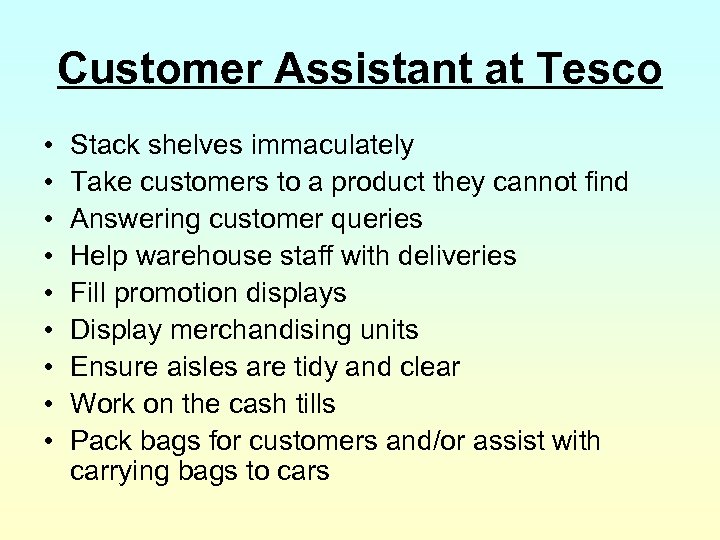 Customer Assistant at Tesco • • • Stack shelves immaculately Take customers to a