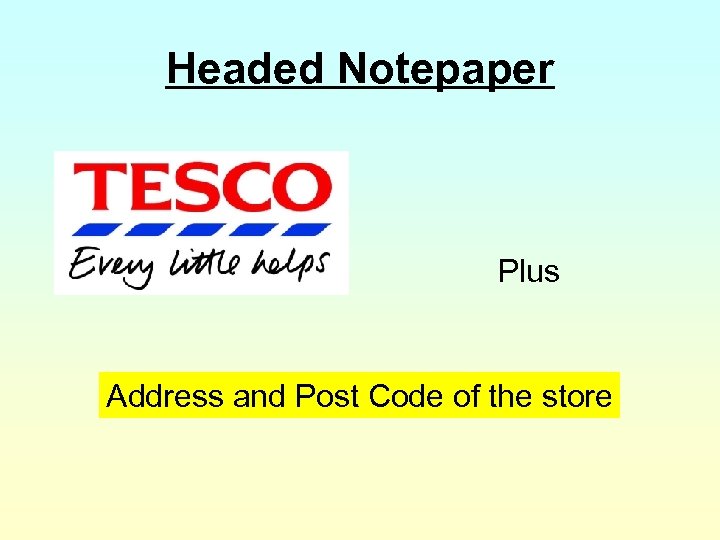 Headed Notepaper Plus Address and Post Code of the store 