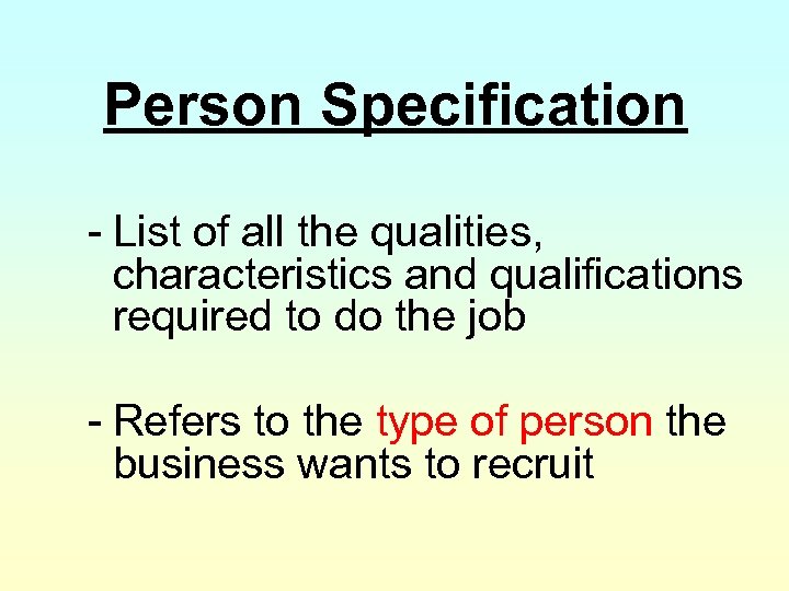 Person Specification - List of all the qualities, characteristics and qualifications required to do