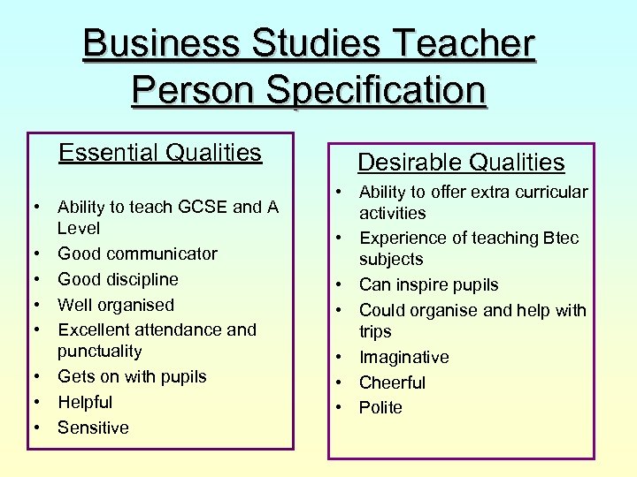 Business Studies Teacher Person Specification Essential Qualities • Ability to teach GCSE and A