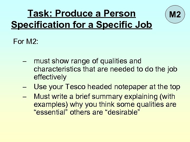 Task: Produce a Person Specification for a Specific Job M 2 For M 2: