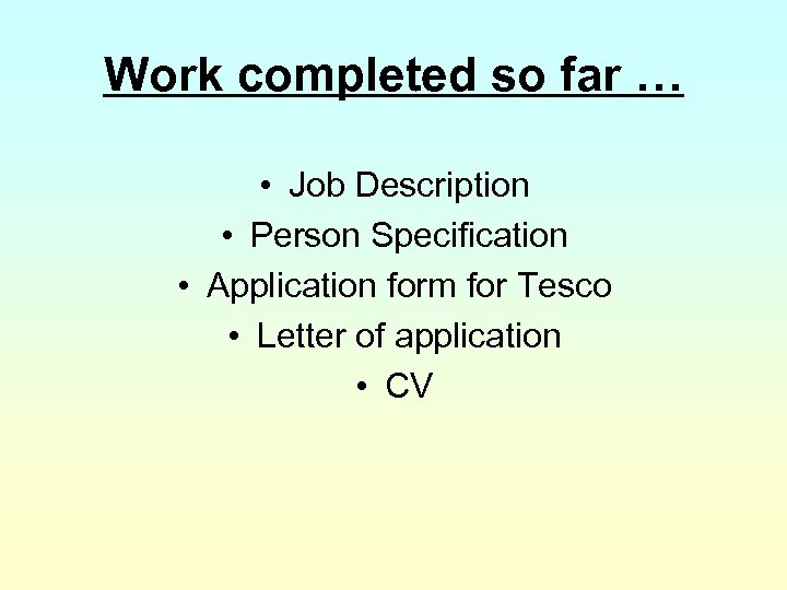 Work completed so far … • Job Description • Person Specification • Application form
