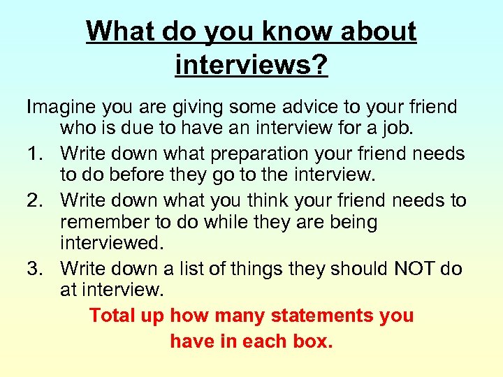 What do you know about interviews? Imagine you are giving some advice to your