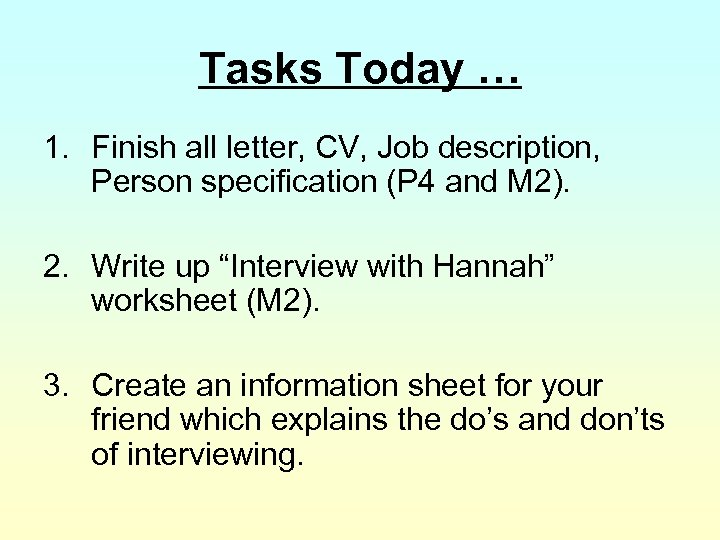 Tasks Today … 1. Finish all letter, CV, Job description, Person specification (P 4