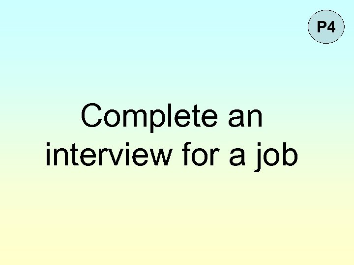 P 4 Complete an interview for a job 