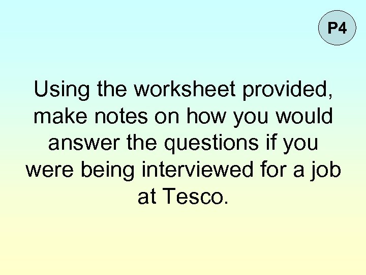 P 4 Using the worksheet provided, make notes on how you would answer the