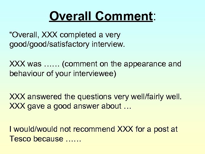 Overall Comment: “Overall, XXX completed a very good/satisfactory interview. XXX was …… (comment on