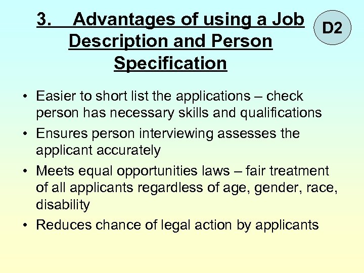 3. Advantages of using a Job D 2 Description and Person Specification • Easier