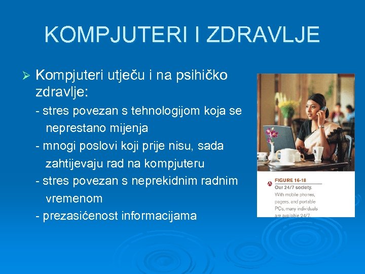 KOMPJUTERI I ZDRAVLJE Ø Kompjuteri utječu i na psihičko zdravlje: - stres povezan s