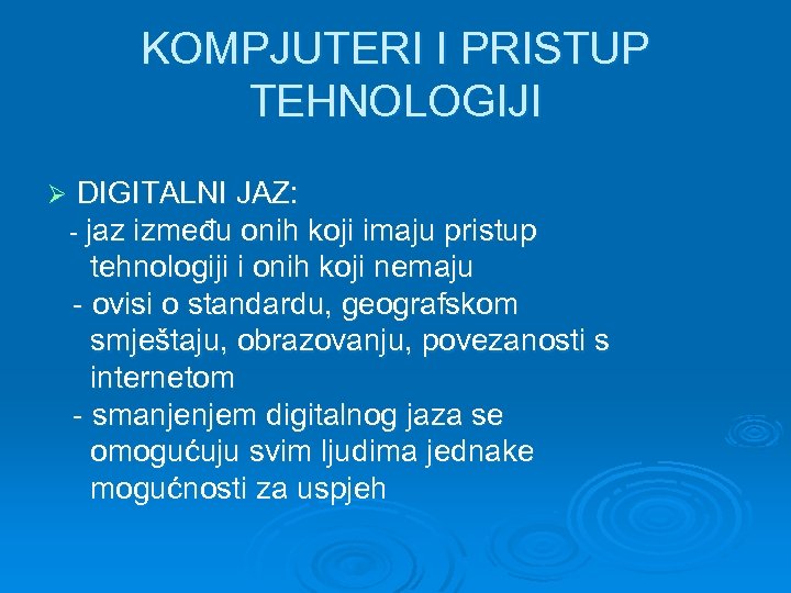 KOMPJUTERI I PRISTUP TEHNOLOGIJI Ø DIGITALNI JAZ: - jaz između onih koji imaju pristup
