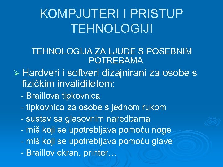 KOMPJUTERI I PRISTUP TEHNOLOGIJI TEHNOLOGIJA ZA LJUDE S POSEBNIM POTREBAMA Ø Hardveri i softveri