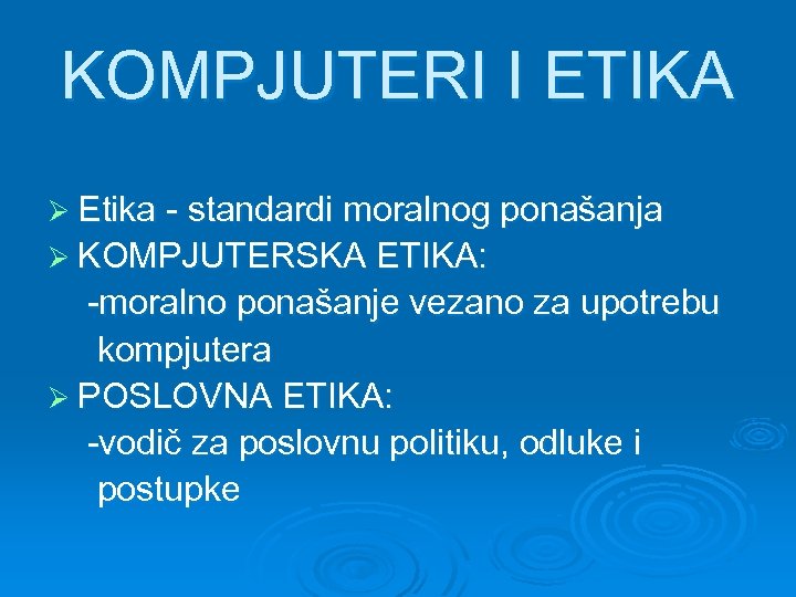 KOMPJUTERI I ETIKA Ø Etika - standardi moralnog ponašanja Ø KOMPJUTERSKA ETIKA: -moralno ponašanje