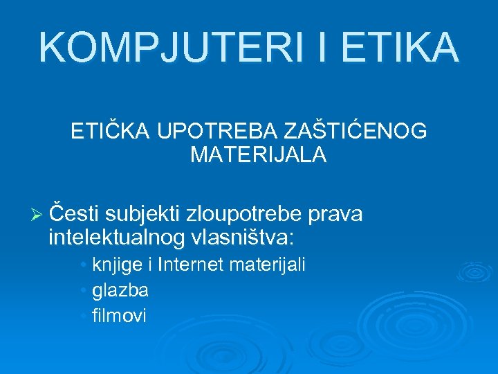 KOMPJUTERI I ETIKA ETIČKA UPOTREBA ZAŠTIĆENOG MATERIJALA Ø Česti subjekti zloupotrebe prava intelektualnog vlasništva: