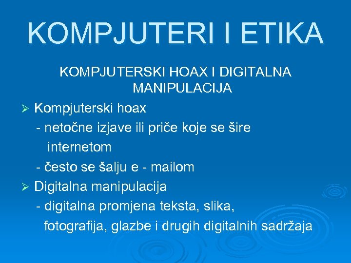 KOMPJUTERI I ETIKA KOMPJUTERSKI HOAX I DIGITALNA MANIPULACIJA Ø Kompjuterski hoax - netočne izjave