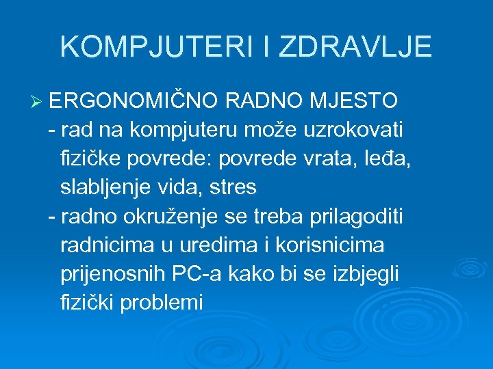 KOMPJUTERI I ZDRAVLJE Ø ERGONOMIČNO RADNO MJESTO - rad na kompjuteru može uzrokovati fizičke